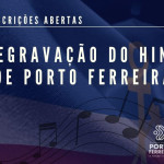 Prorrogada as inscrições para a Regravação do Hino de Porto Ferreira