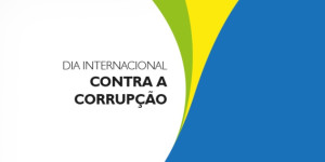 26 de comemora O Dia Internacional de Combate à Corrupção