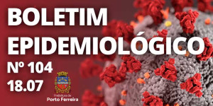 104º Boletim Epidemiológico: Porto Ferreira registra mais 3 mortes