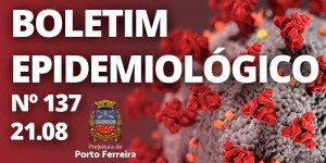 137º Boletim Epidemiológico: Porto Ferreira tem 21º óbito e mais 30 casos confirmados