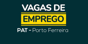 PAT de Porto Ferreira anuncia vagas de emprego - 27/01