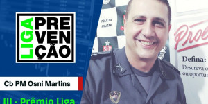 Parabéns ao Cb da PM Osni Martins, pela indicação pelo III Prêmio Liga da Prevenção.