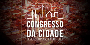 Congresso da Cidade: veja as datas e locais das audiências públicas da revisão do Plano Diretor