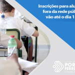 Inscrições para alunos que estão fora da rede pública de ensino vão até o dia 15 de setembro