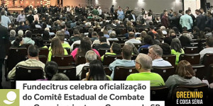 Fundecitrus celebra oficialização do Comitê Estadual de Combate ao Greening, junto ao Governo do Estado de São Paulo e secretarias