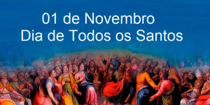 Dia 01de Novembro dia de Todos os Santos