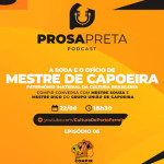 Sexto episódio do podcast Prosa Preta: destaque para a capoeira ferreirense