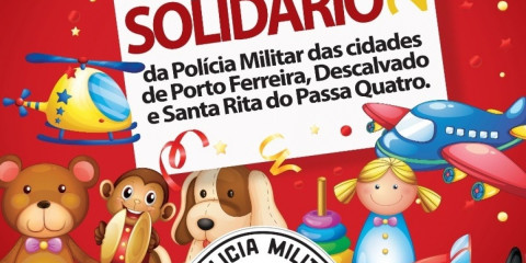 Campanha Natal Solidário 2021 da Polícia Militar das cidades de 
Porto Ferreira, Descalvado e Santa Rita do Passa Quatro
