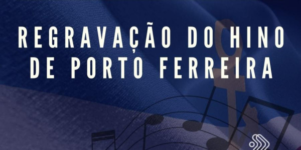 Prorrogada as inscrições para a Regravação do Hino de Porto Ferreira