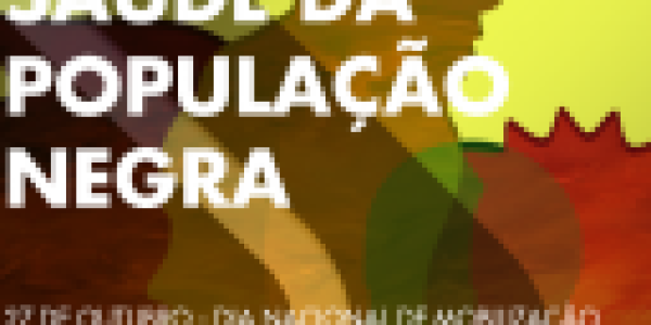 27 de outubro: Dia Nacional de Mobilização Pró-Saúde da População Negra