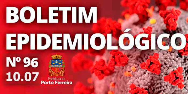 96º Boletim Epidemiológico: Porto Ferreira chega a 5 mortes e confirma mais 19