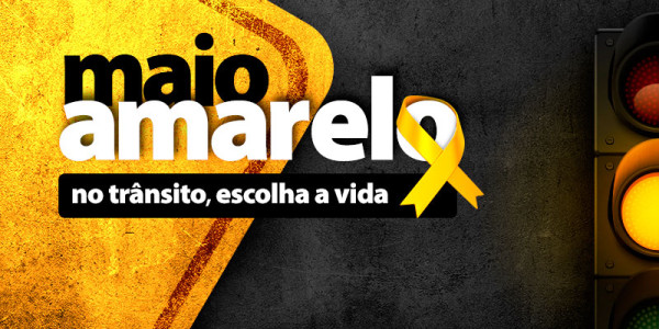 Maio Amarelo: no trânsito, escolha a vida